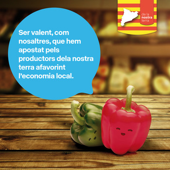 Ser valent, com nosaltres, que hem apostat pels productors de la nostra terra afavorint l’economia local.